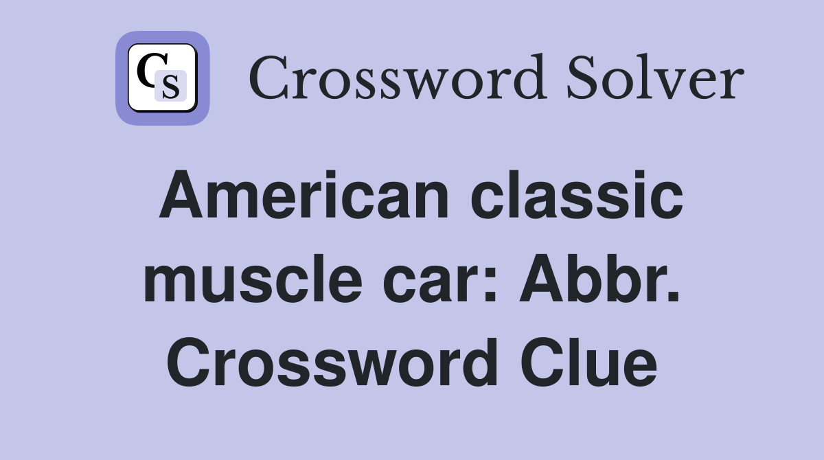American classic muscle car: Abbr. Crossword Clue