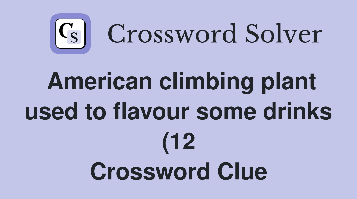 American climbing plant used to flavour some drinks (12) Crossword American climbing plant used to flavour some drinks (12) Crossword