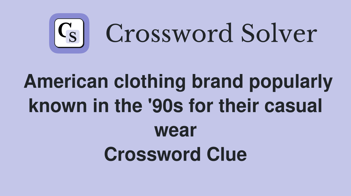 American clothing brand popularly known in the '90s for their casual wear Crossword Clue