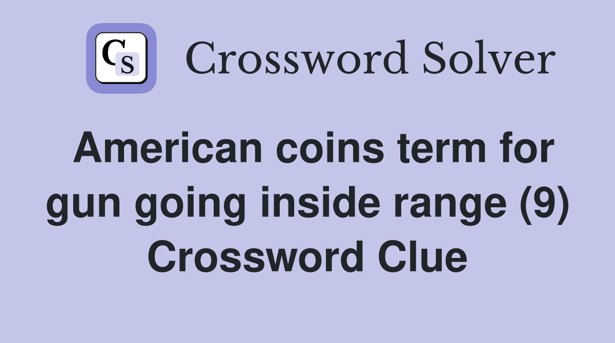 American coins term for gun going inside range (9) Crossword Clue