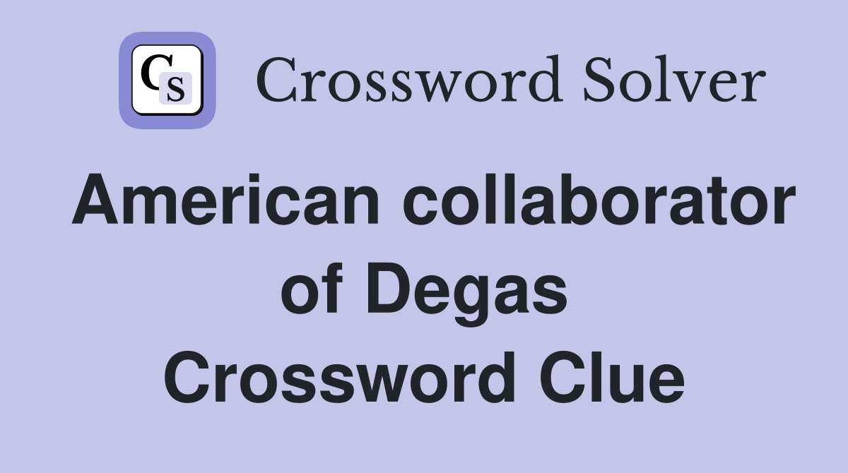 American collaborator of Degas Crossword Clue