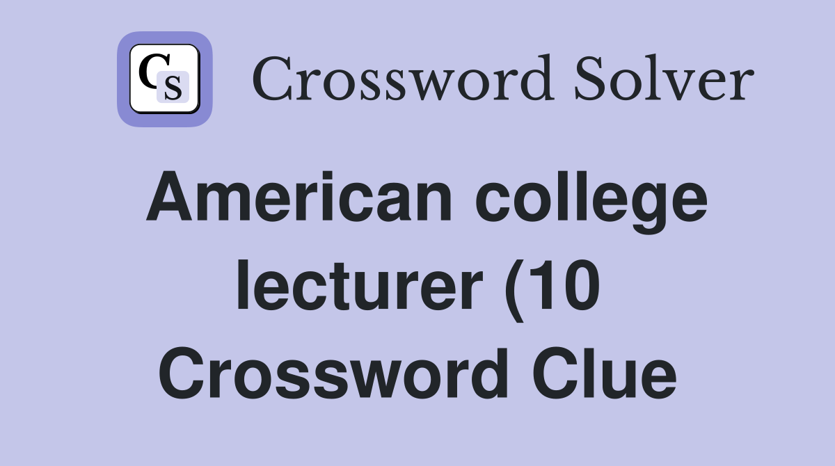 American college lecturer (10) Crossword Clue Answers Crossword Solver American college lecturer (10) Crossword Clue Answers Crossword Solver