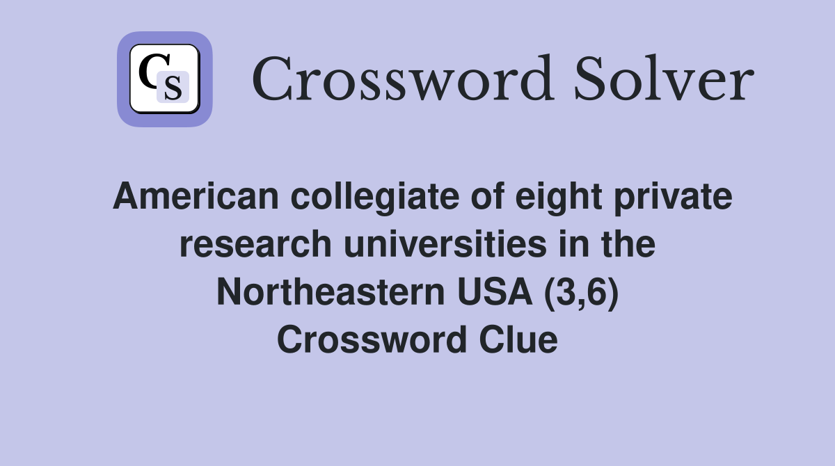 American collegiate of eight private research universities in the Northeastern USA (3,6) Crossword Clue