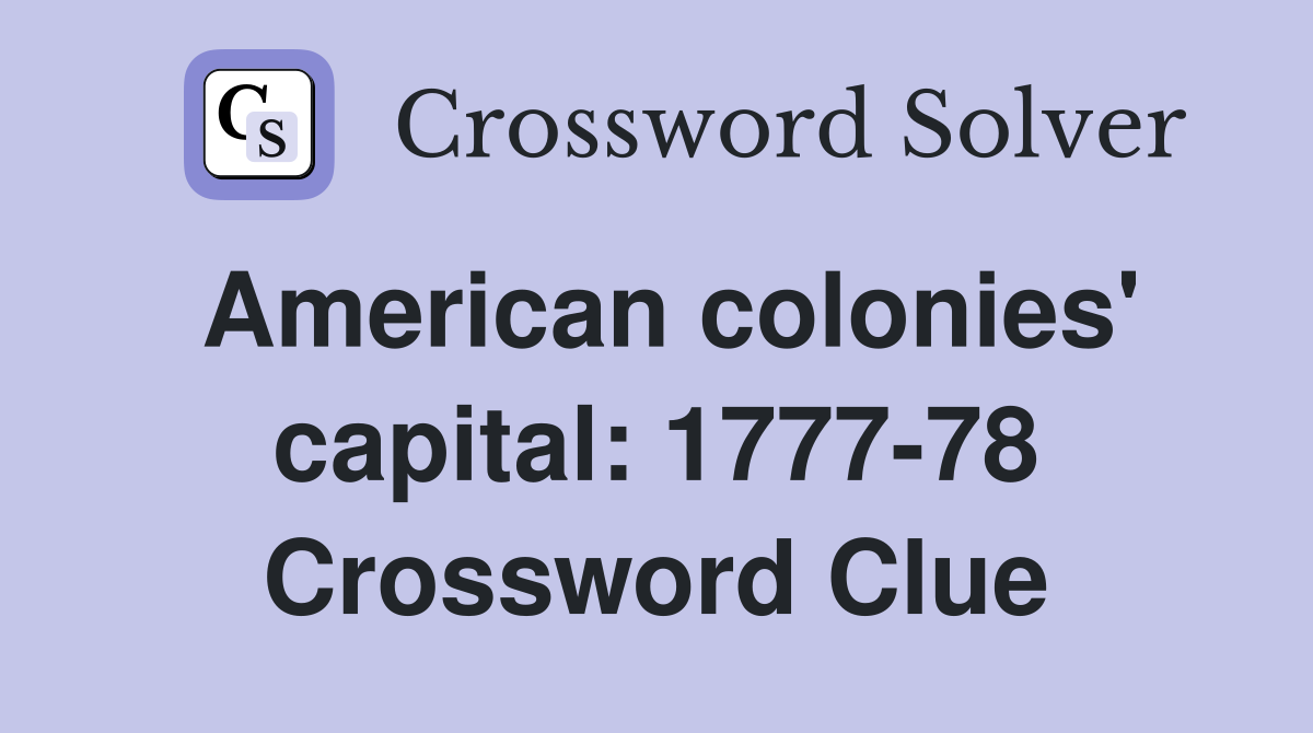 American colonies' capital: 1777-78 Crossword Clue