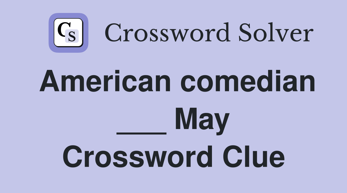 American comedian ___ May Crossword Clue