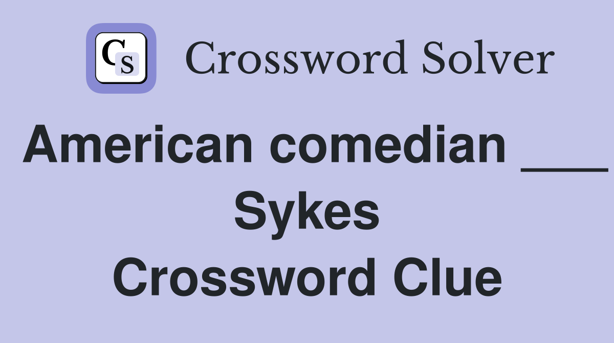 American comedian ___ Sykes Crossword Clue