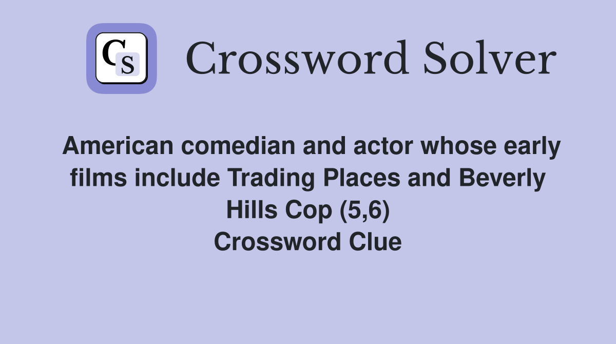 American comedian and actor whose early films include Trading Places and Beverly Hills Cop (5,6) Crossword Clue