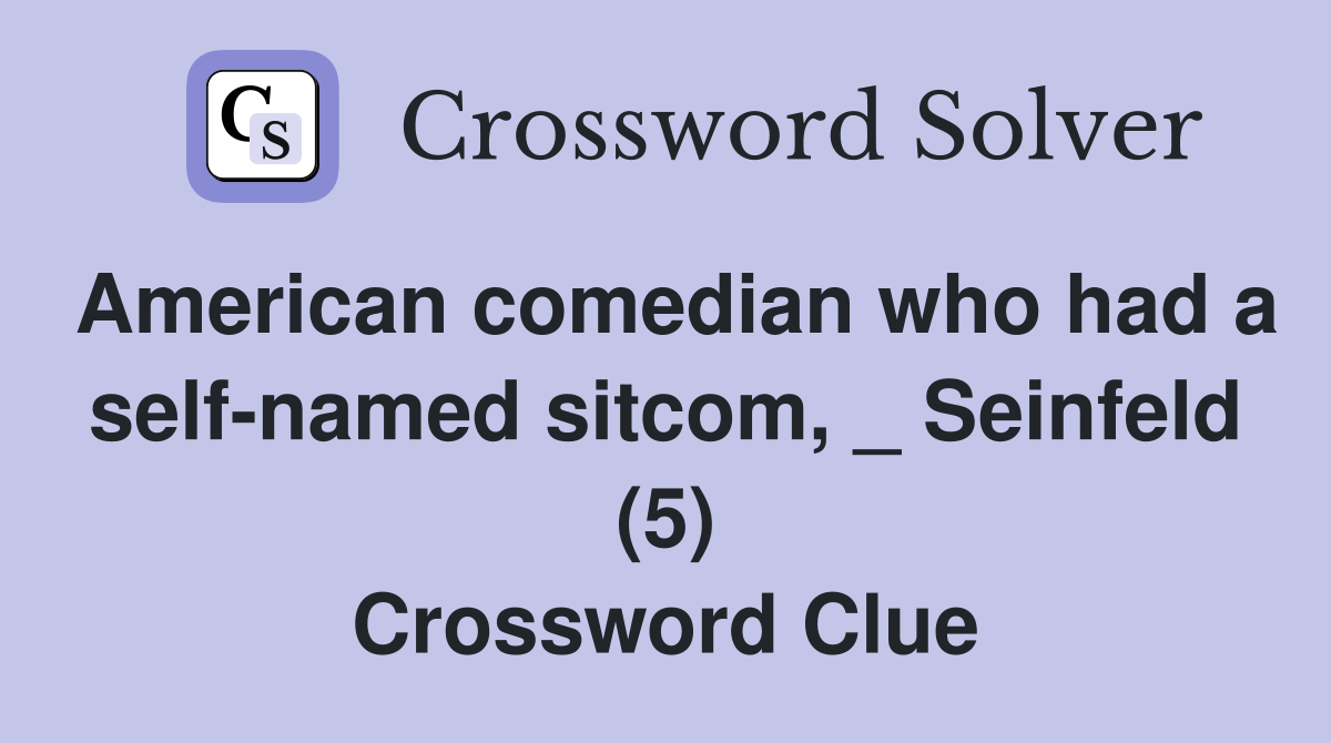 American comedian who had a self-named sitcom, _ Seinfeld (5) Crossword Clue