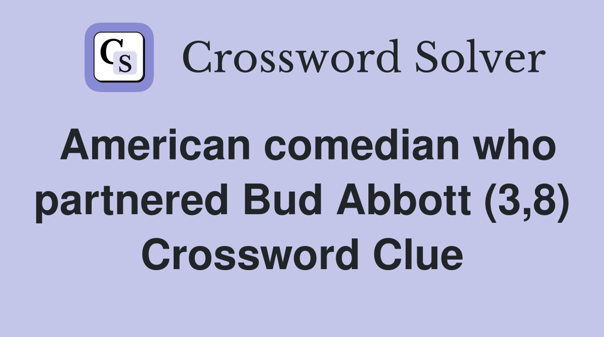 American comedian who partnered Bud Abbott (3,8) Crossword Clue