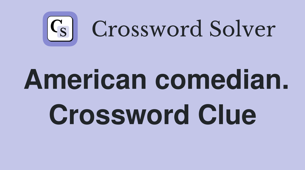 American comedian. Crossword Clue