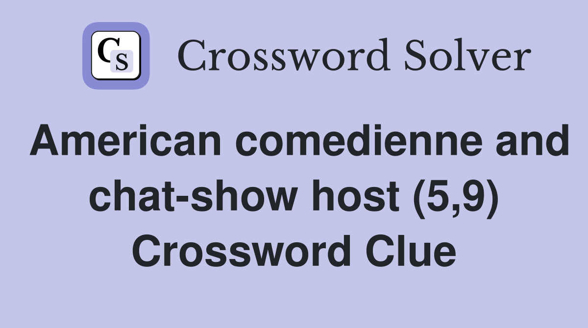 American comedienne and chat-show host (5,9) Crossword Clue