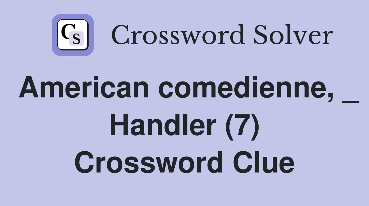 American comedienne, _ Handler (7) Crossword Clue