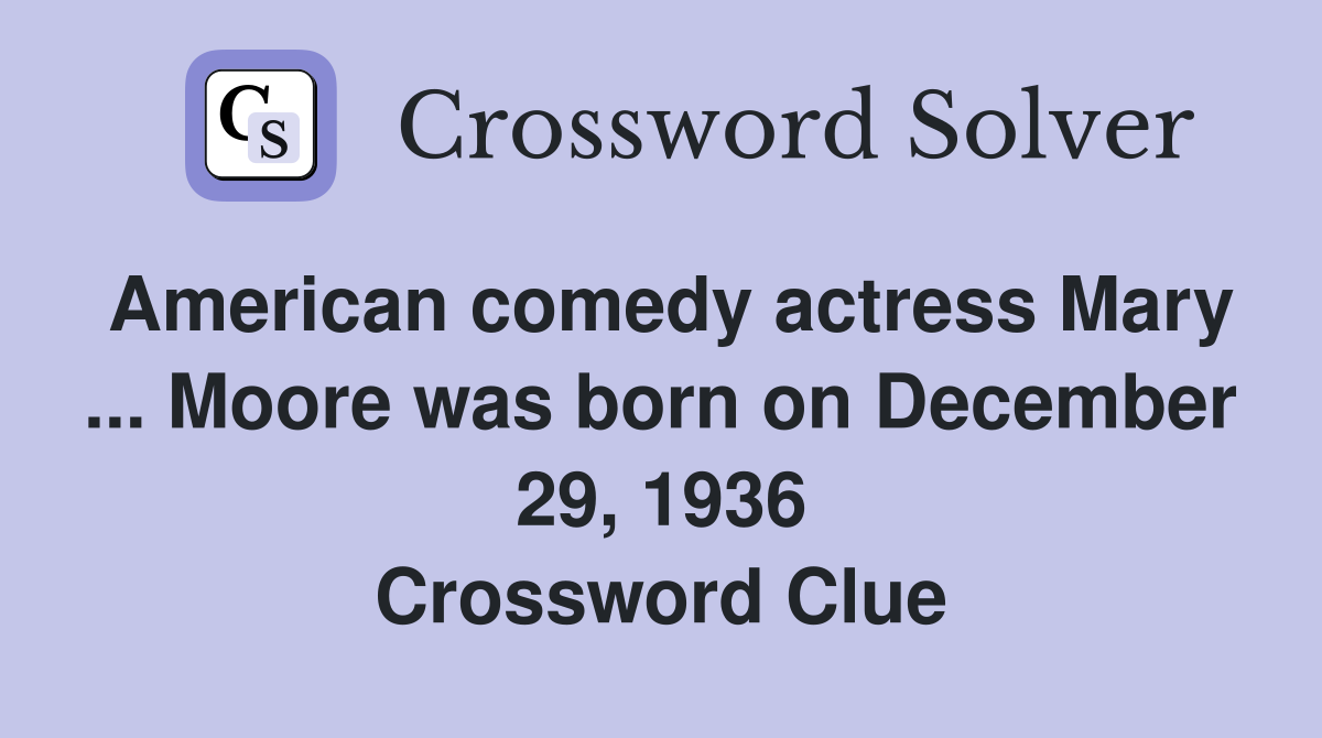 American comedy actress Mary ... Moore was born on December 29, 1936 ...