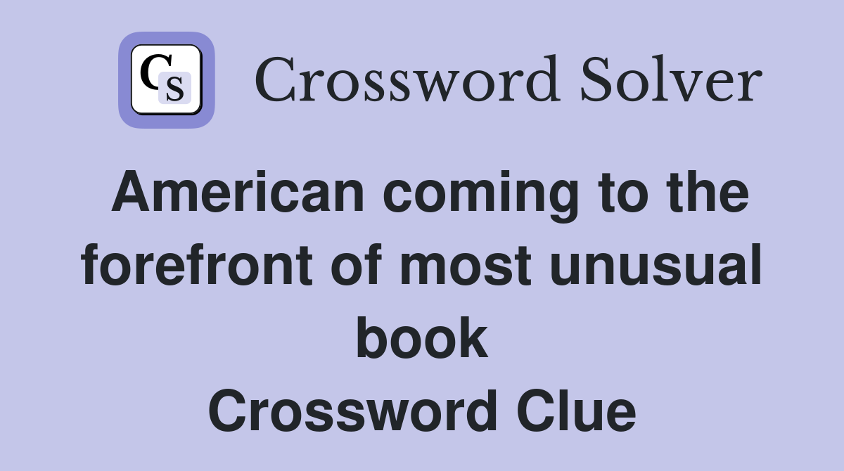 American coming to the forefront of most unusual book Crossword Clue