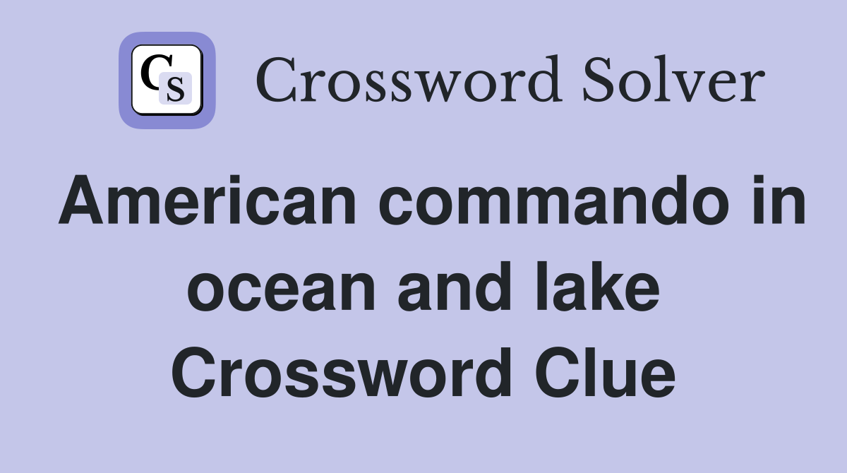 American commando in ocean and lake Crossword Clue