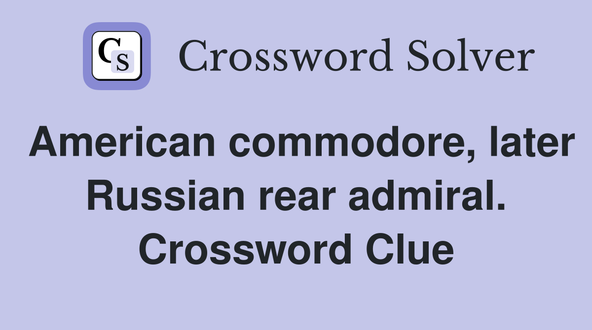 American commodore, later Russian rear admiral. Crossword Clue