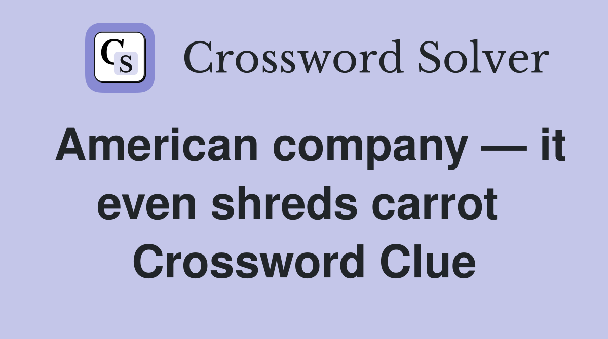 American company — it even shreds carrot  Crossword Clue