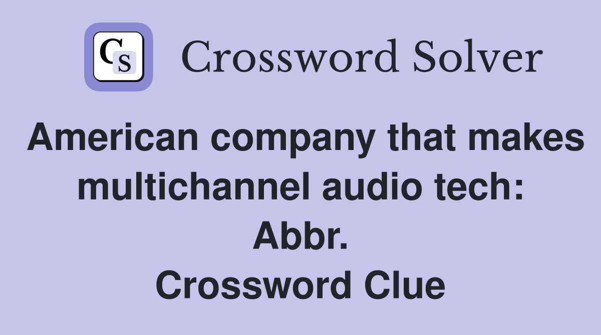 American company that makes multichannel audio tech: Abbr. Crossword Clue