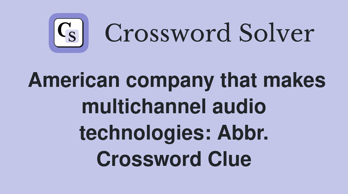 American company that makes multichannel audio technologies: Abbr. Crossword Clue