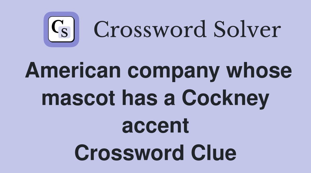 American company whose mascot has a Cockney accent Crossword Clue