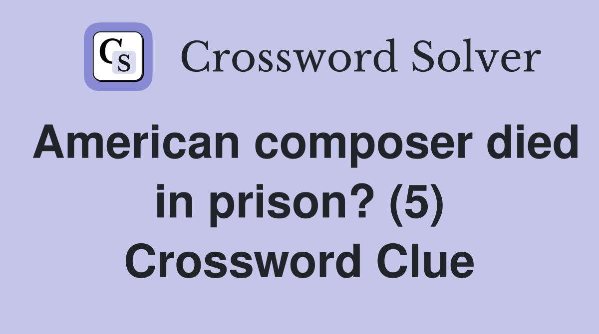 American composer died in prison? (5) Crossword Clue