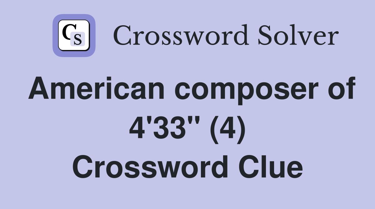 American composer of 4'33" (4) Crossword Clue