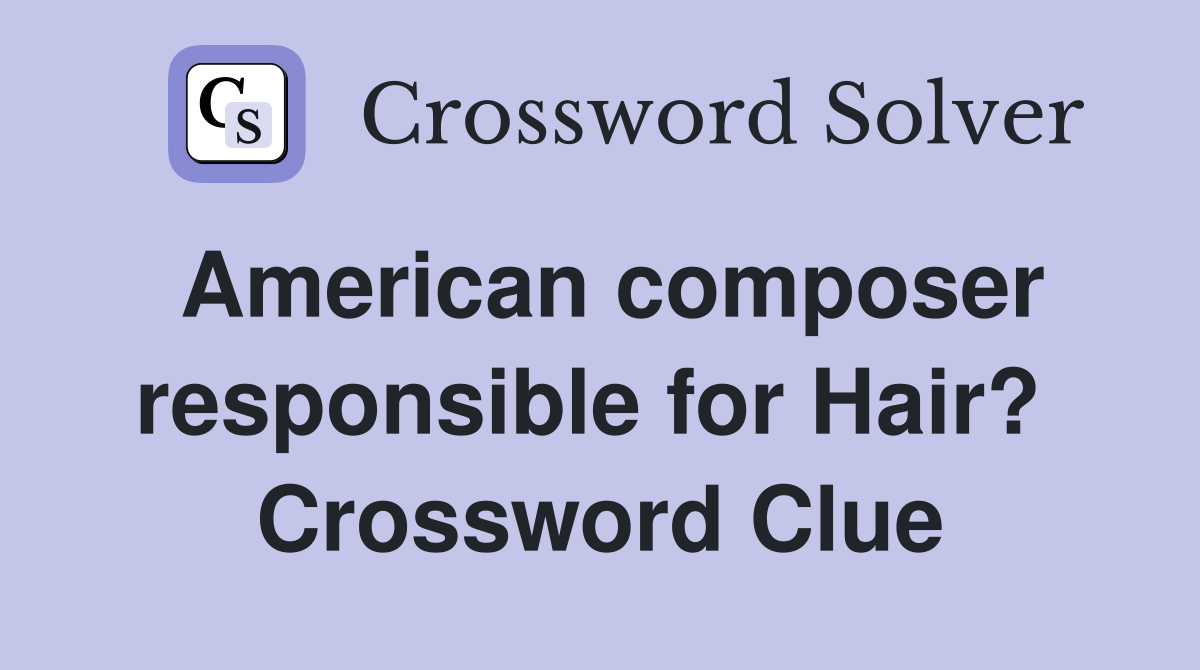 American composer responsible for Hair?  Crossword Clue