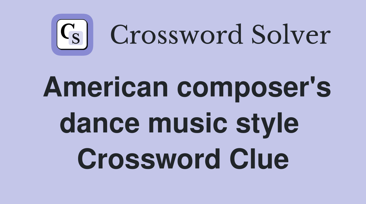 American composer's dance music style  Crossword Clue