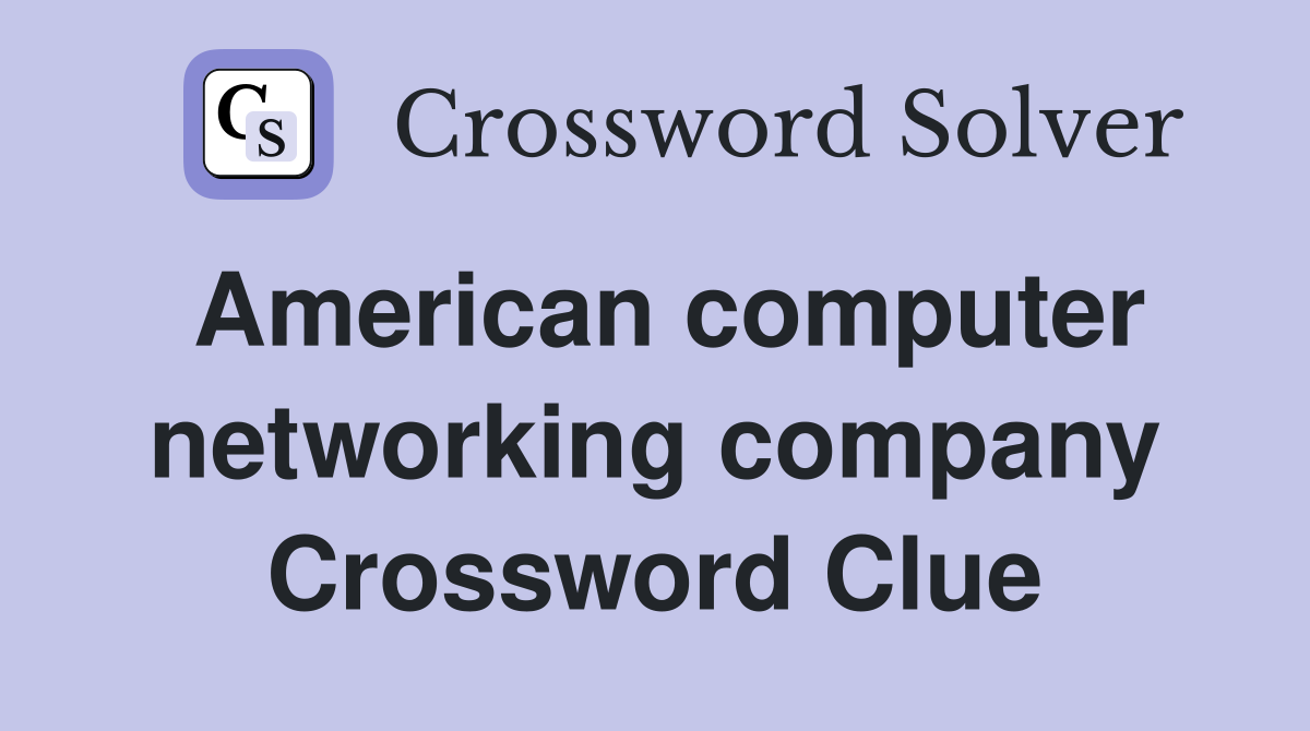 American computer networking company Crossword Clue