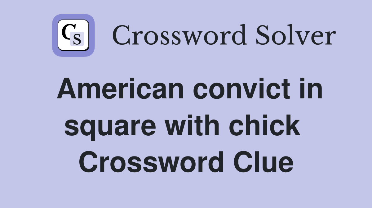 American convict in square with chick  Crossword Clue