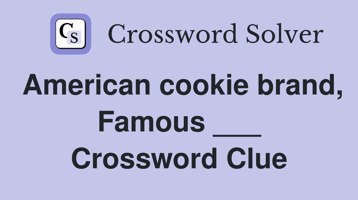 American cookie brand, Famous ___ Crossword Clue