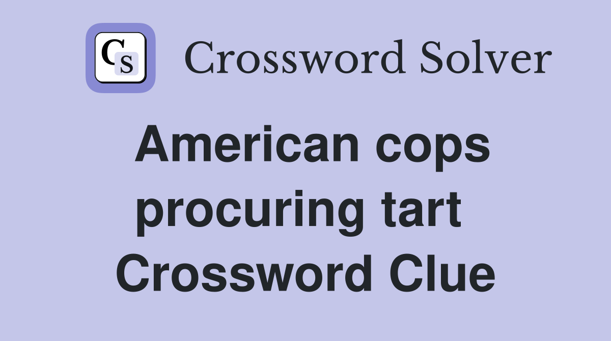 American cops procuring tart  Crossword Clue