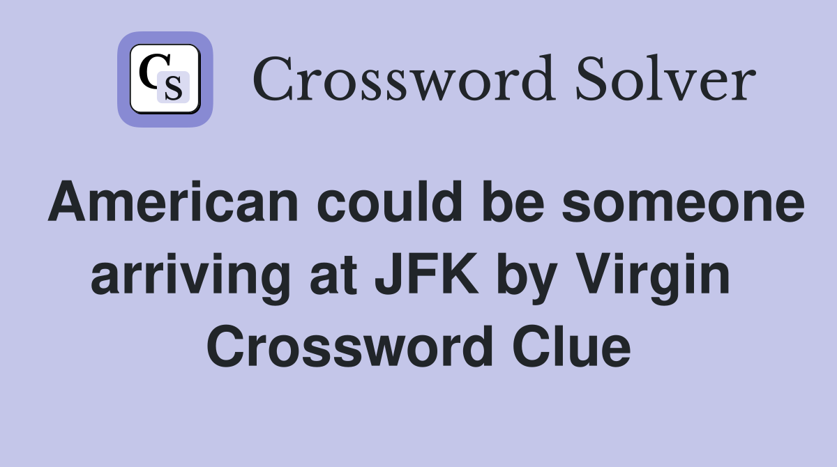 American could be someone arriving at JFK by Virgin  Crossword Clue