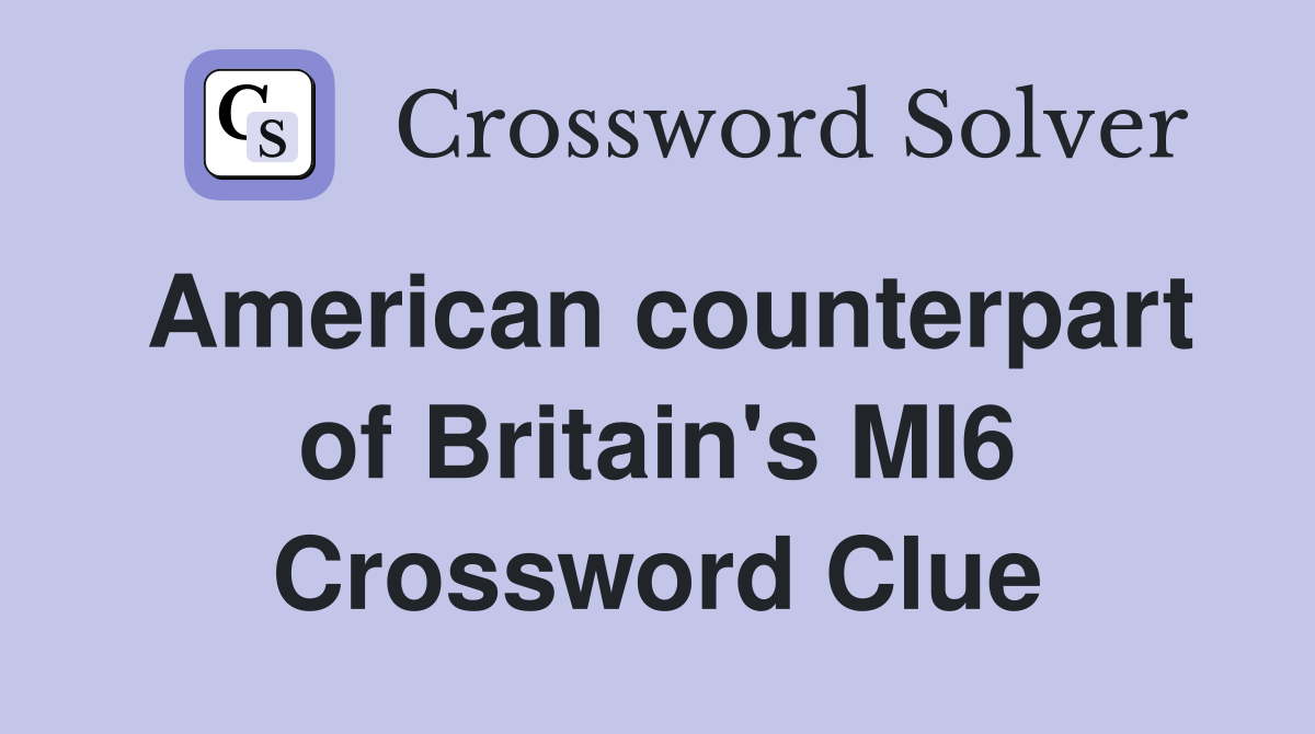 American counterpart of Britain's MI6 Crossword Clue