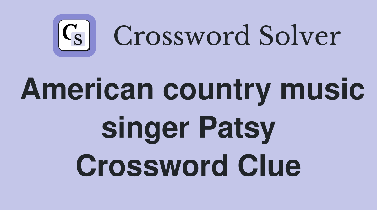 American country music singer Patsy Crossword Clue