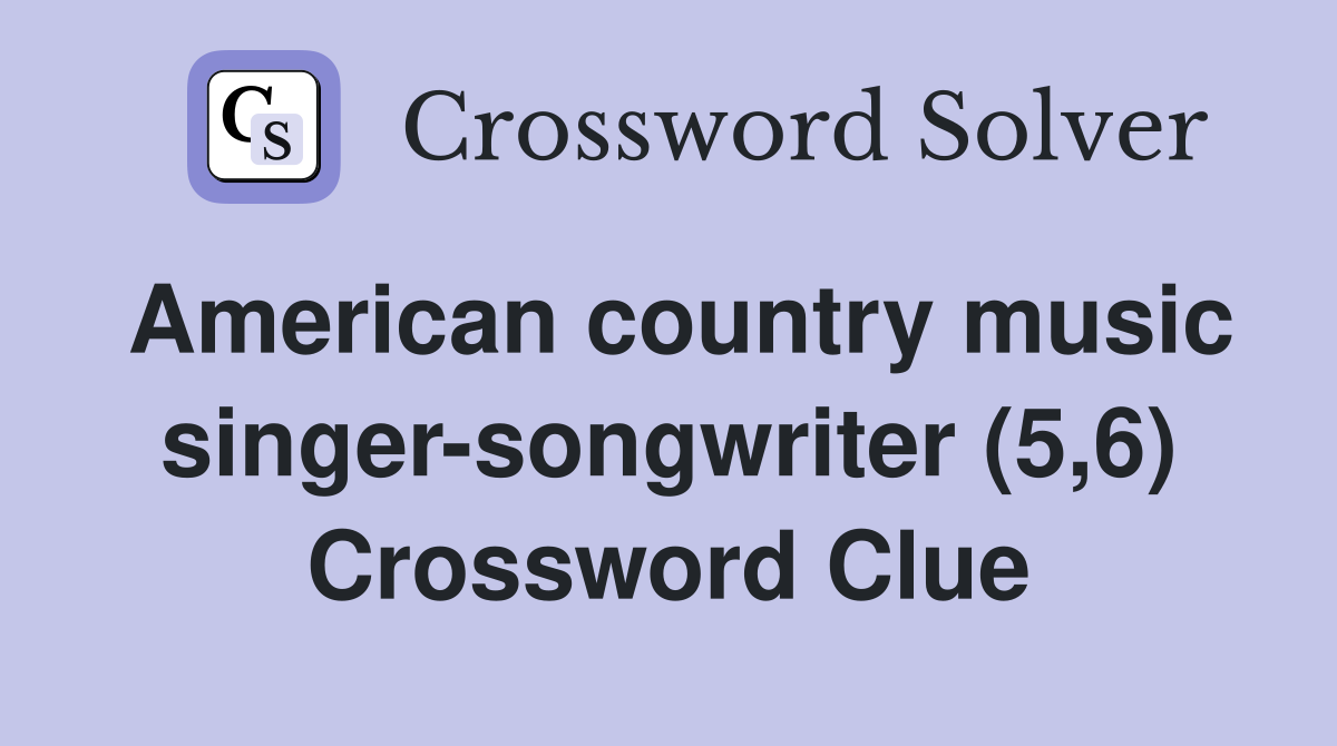 American country music singer-songwriter (5,6) Crossword Clue