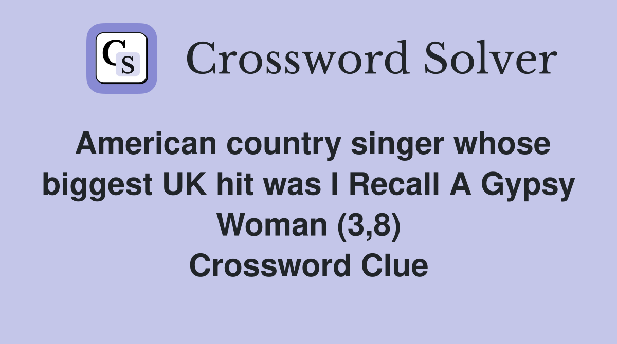 American country singer whose biggest UK hit was I Recall A Gypsy Woman (3,8) Crossword Clue