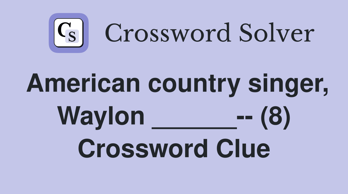 American country singer, Waylon ______-- (8) Crossword Clue