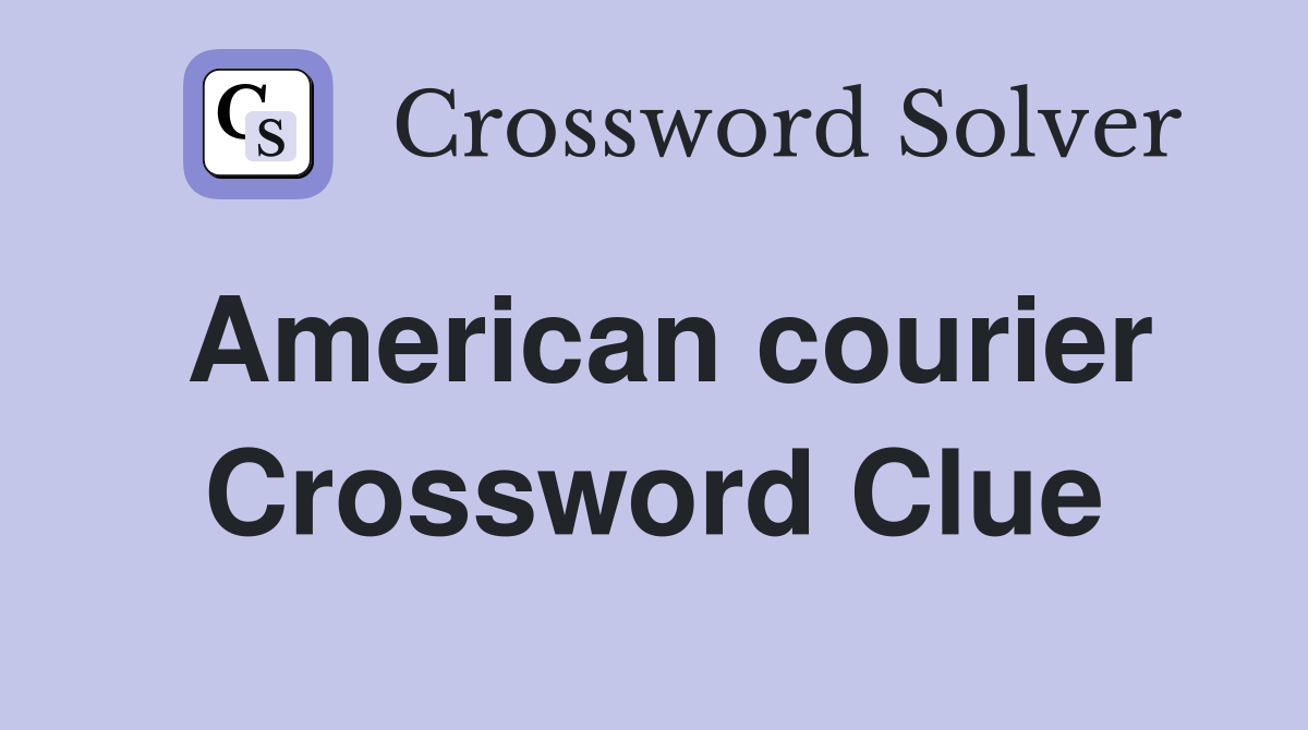 American courier Crossword Clue