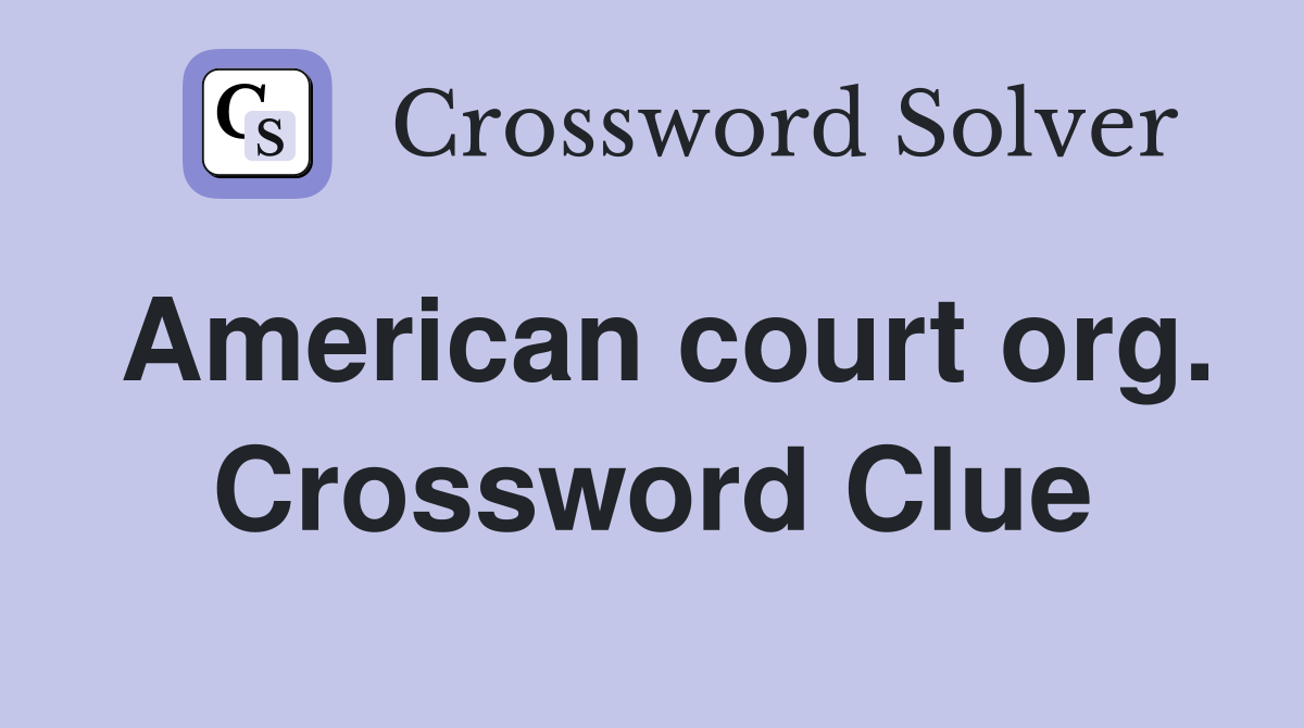 American court org. Crossword Clue