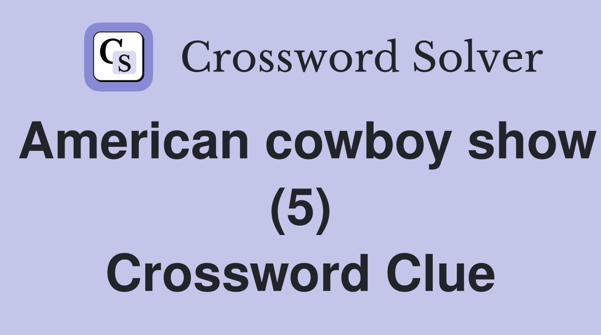 American cowboy show (5) Crossword Clue