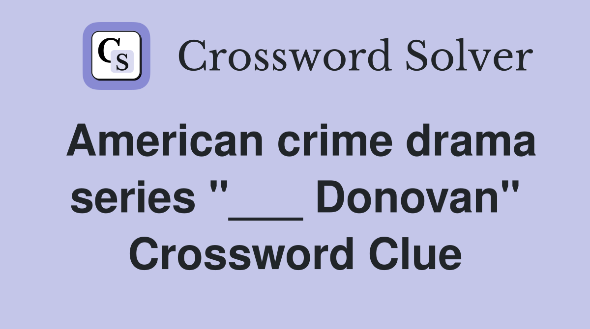 American crime drama series "___ Donovan" Crossword Clue