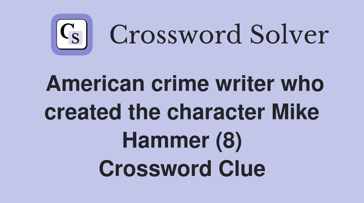 American crime writer who created the character Mike Hammer (8) Crossword Clue