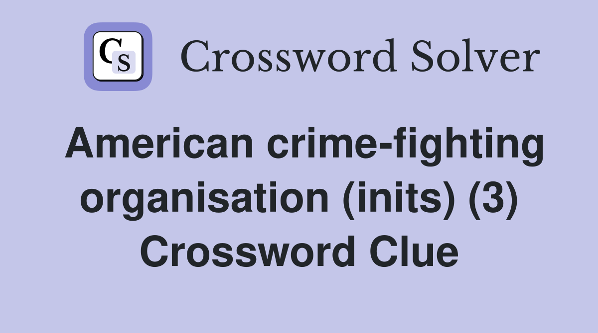 American crime-fighting organisation (inits) (3) Crossword Clue