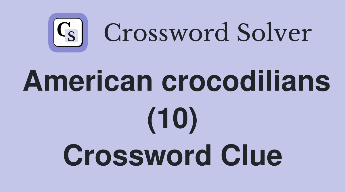 American crocodilians (10) Crossword Clue