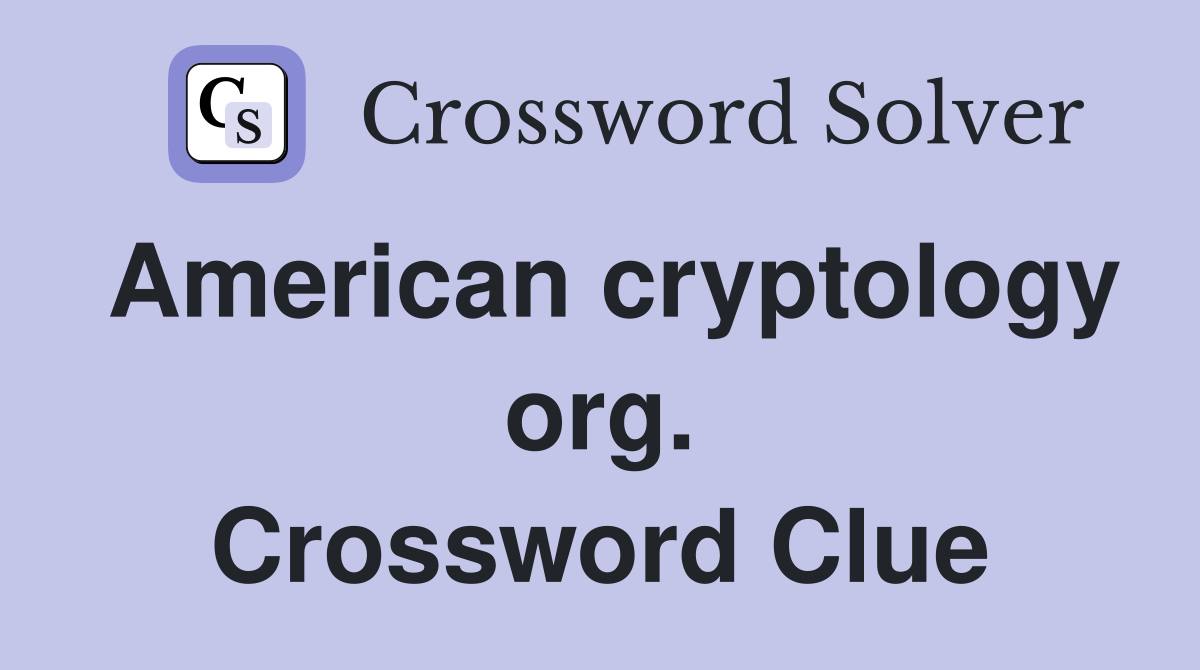 American cryptology org. Crossword Clue
