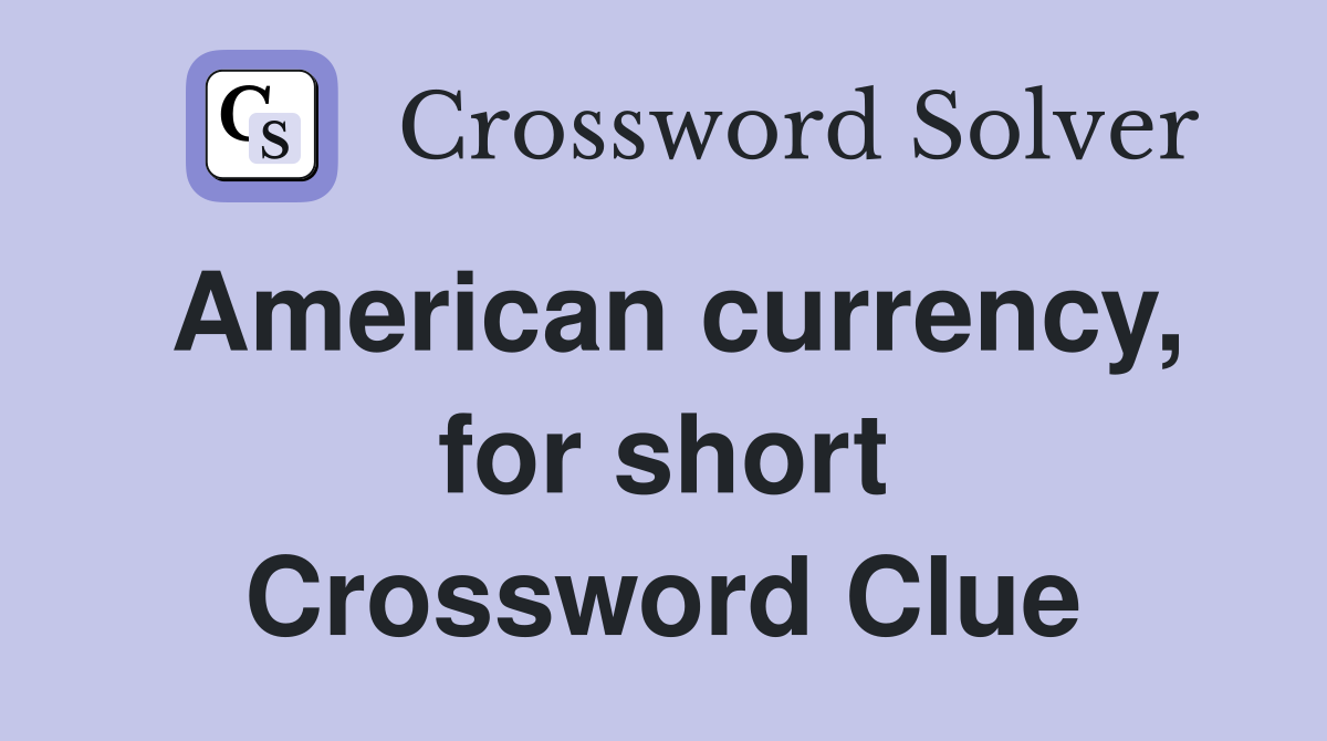 American currency, for short Crossword Clue