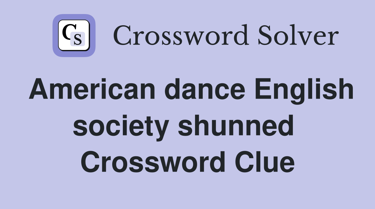 American dance English society shunned  Crossword Clue