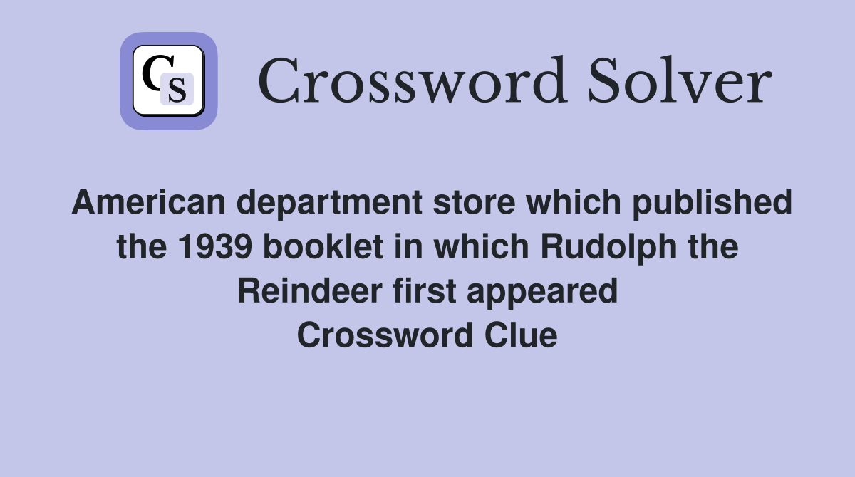 American department store which published the 1939 booklet in which Rudolph the Reindeer first appeared Crossword Clue