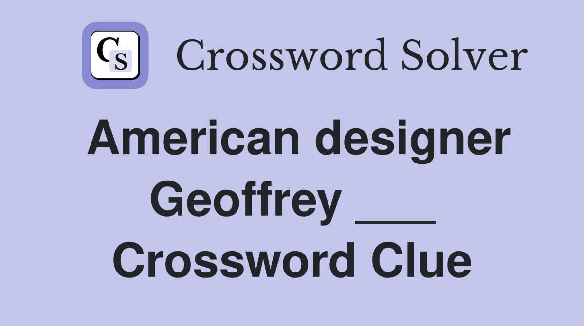 American designer Geoffrey ___ Crossword Clue